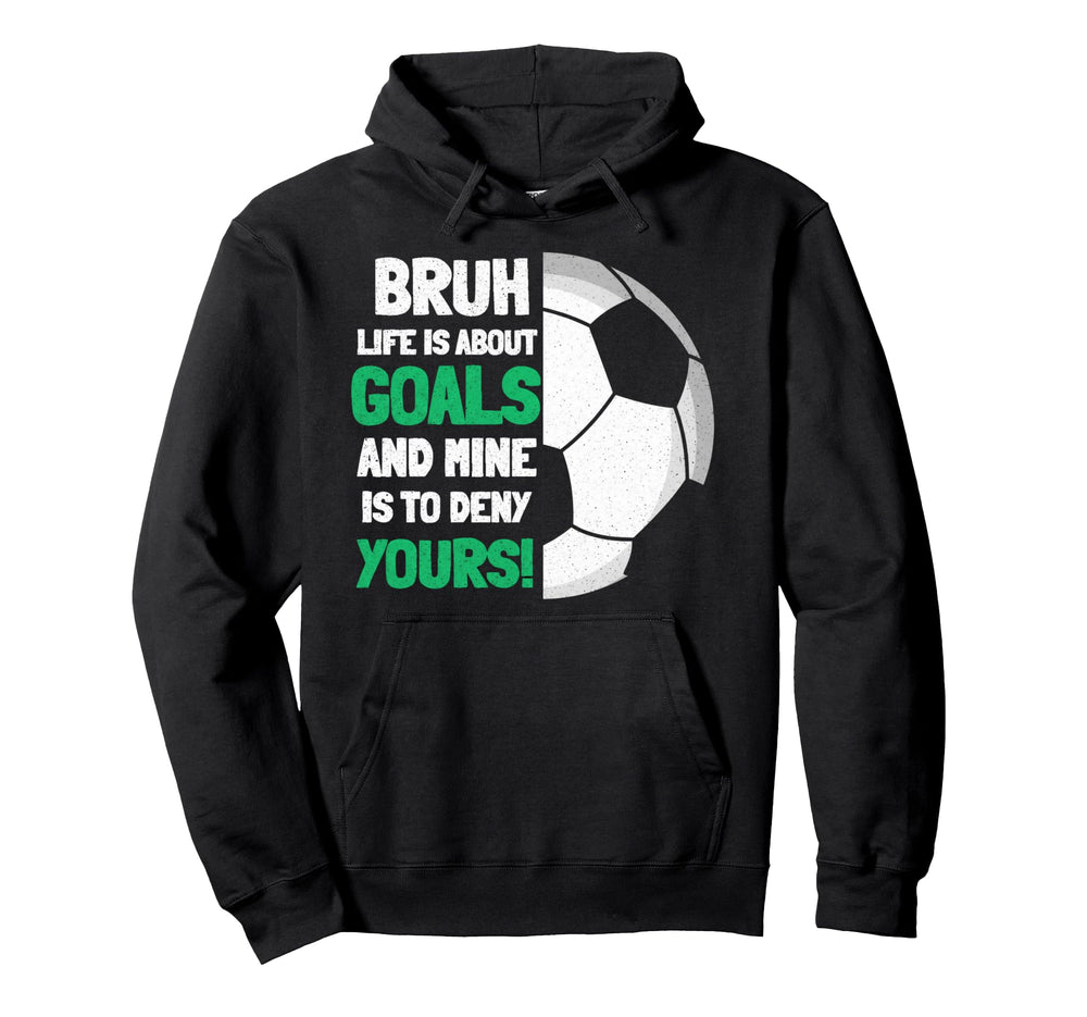 Bruh Life Is About Goals And Mine Is Hoodie - Minimalist Print Men Women