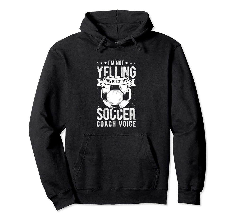 I Not Yelling This Is Just My Soccer Voice Hoodie - Unique Graphic Unisex