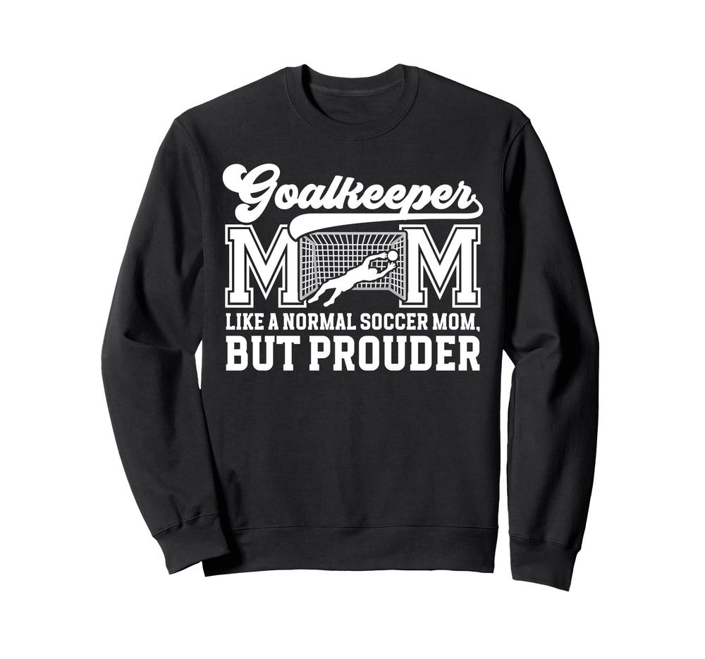 Soccer Goalkeeper Mom Soccer Keeper Sweatshirt - Streetwear Style Unisex