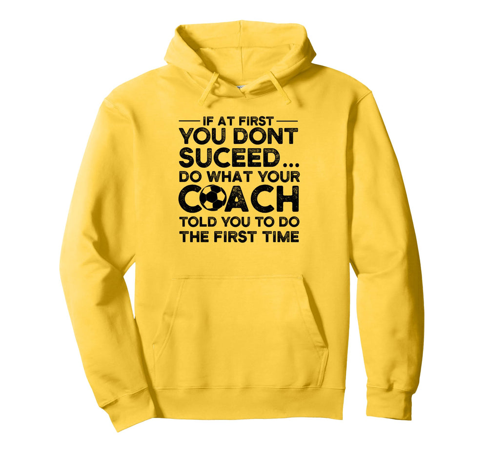 If First You Dont Succeed Soccer Coach Hoodie - Graphic Print Unisex
