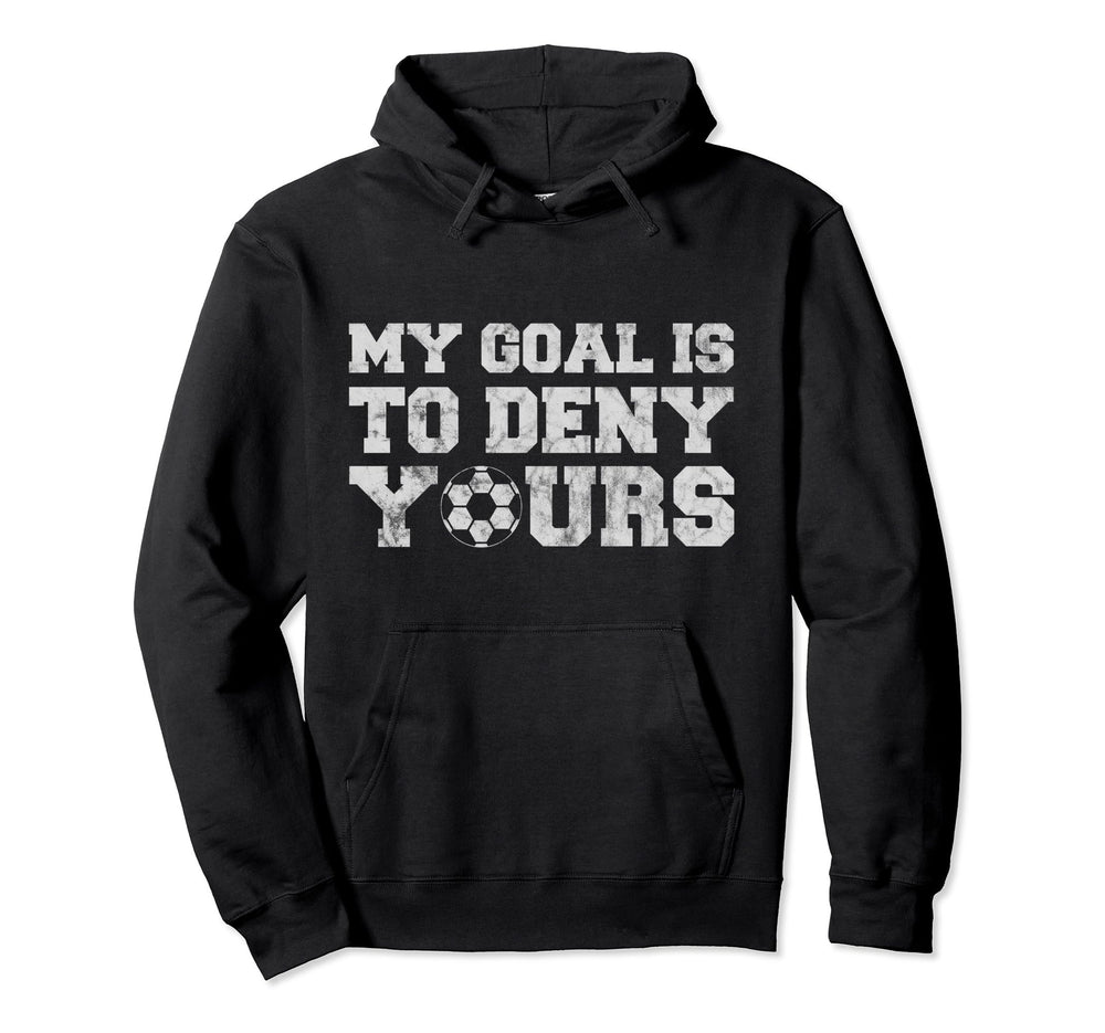 My Goal Is To Deny Yours Funny Hoodie - Casual Everyday Wear Unisex