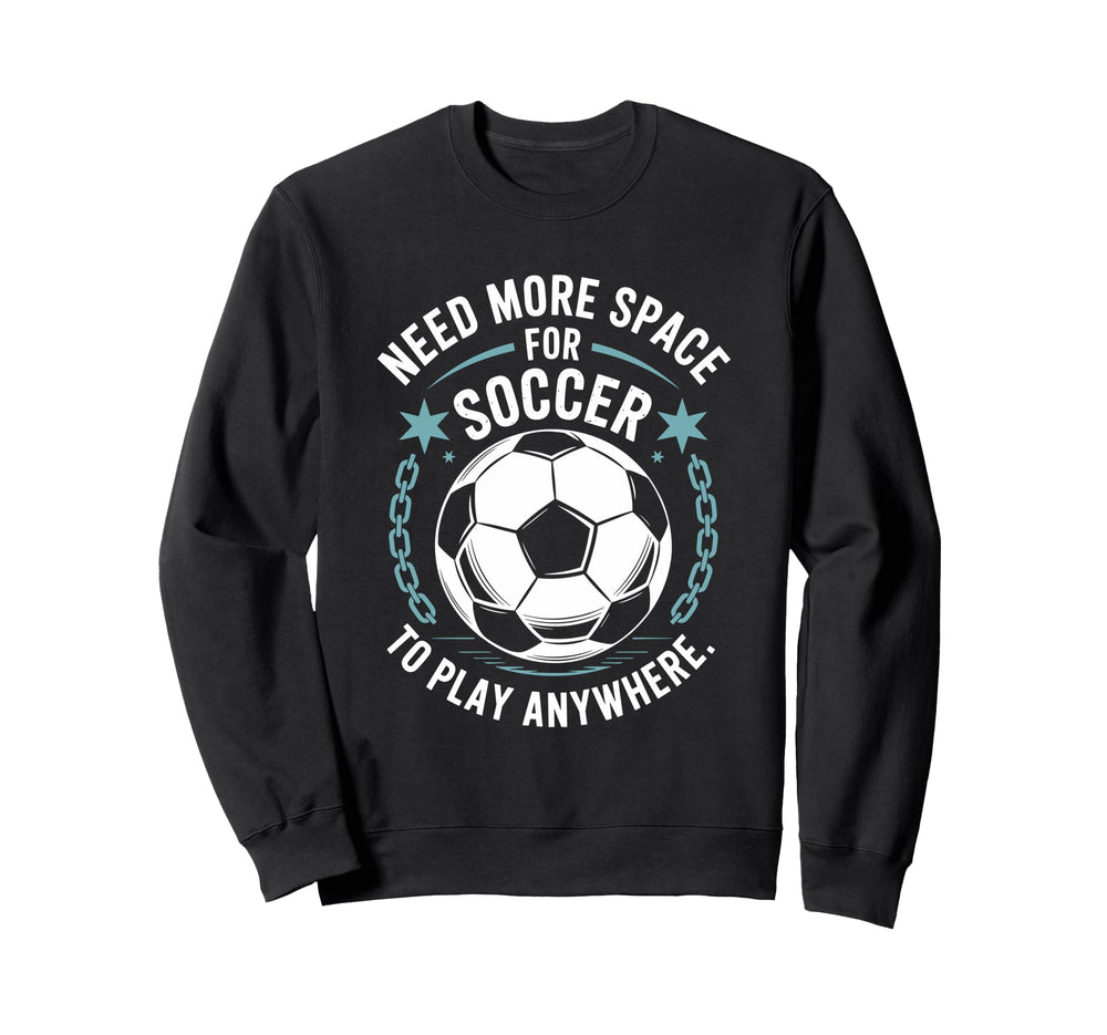 Goal Keeper Need More Space Sweatshirt - Aesthetic Graphic for Adults
