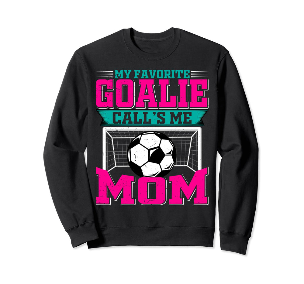 My Favorite Soccer Goalie Calls Sweatshirt - Fun Novelty Design for Adults