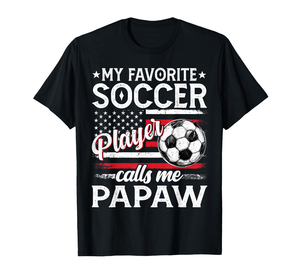My Favorite Soccer Player Calls Me Papaw T-Shirt - Streetwear Style Unisex