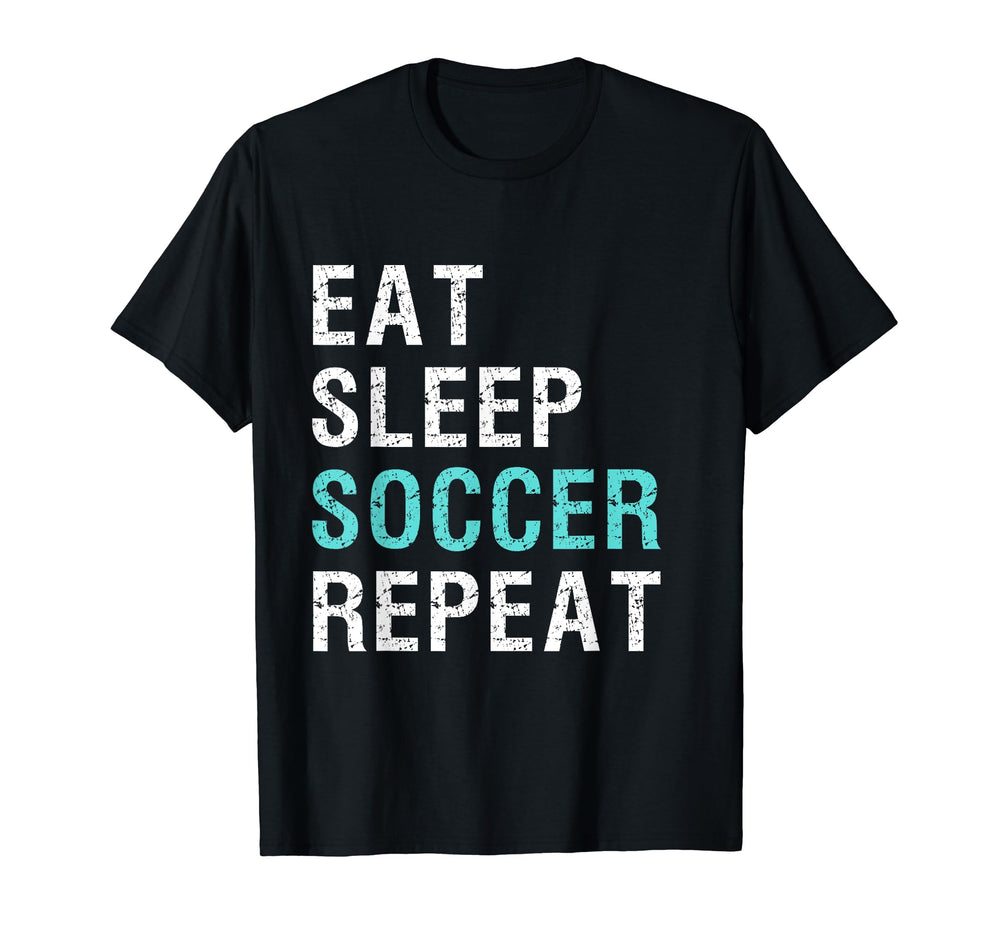 Eat Sleep Soccer Repeat T-Shirt - Fun Novelty Design Unisex
