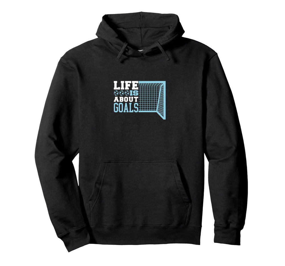 Life Is About Goals Soccer Hoodie - Fun Novelty Design for Adults