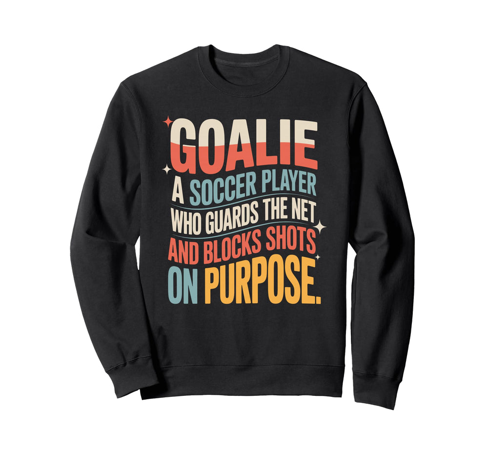 Goalie Definition Funny Soccer Sweatshirt - Novelty Apparel for Adults