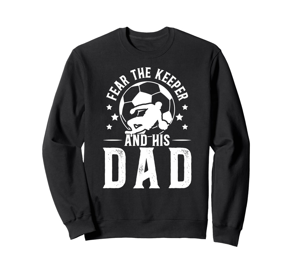 Fear Soccer Keeper Dad Soccer Sweatshirt - Minimalist Print for Adults