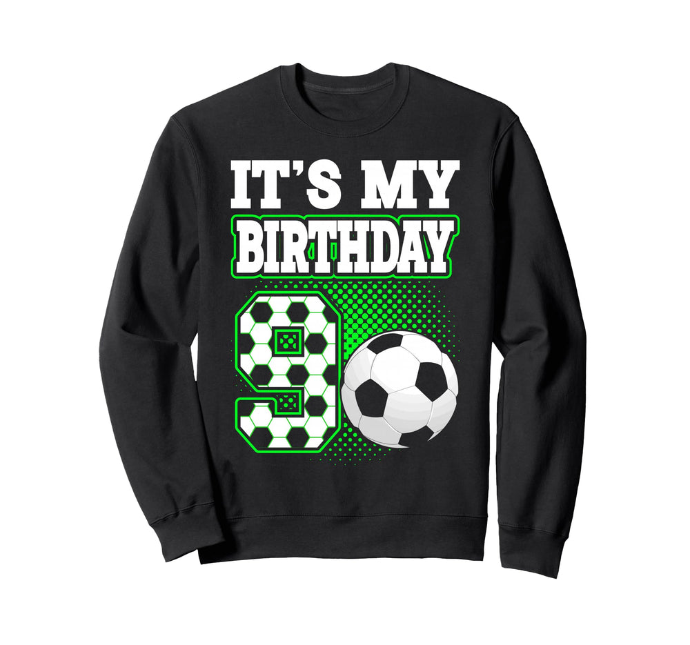 Birthday Tees 9 Soccer Its My 9Th Sweatshirt - Trendy Graphic for Adults