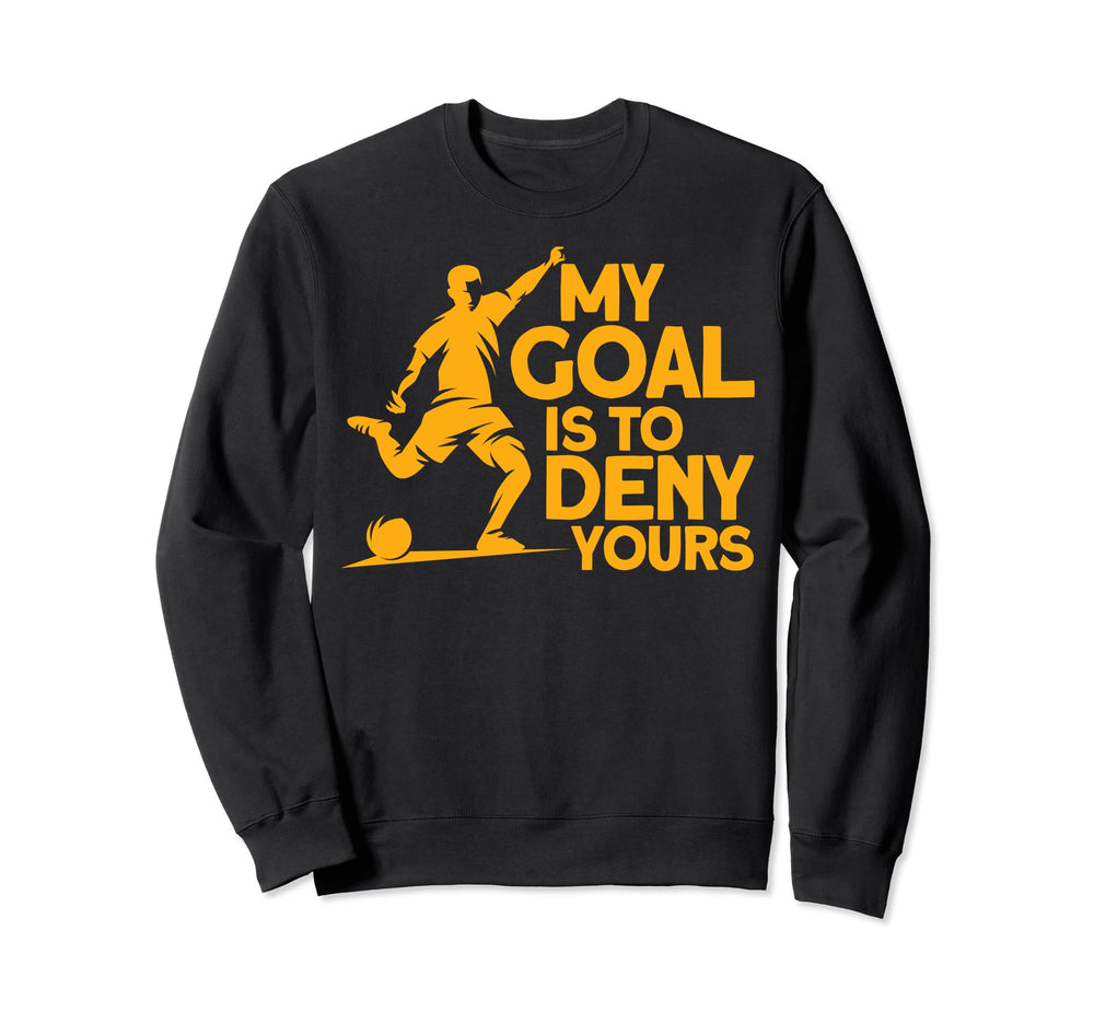Funny My Goal Is To Deny Yours Sweatshirt - Unique Graphic Men Women