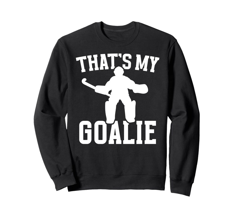 Thats My Field Hockey Goalie Sweatshirt - Fun Novelty Design for Adults