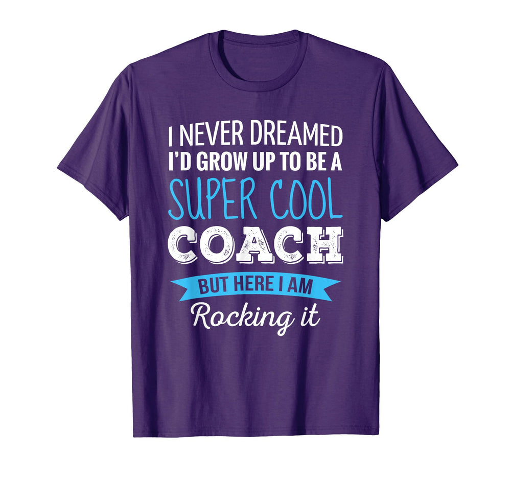 Coach Gifts I Never Dreamed T-Shirt - Casual Everyday Wear for Adults