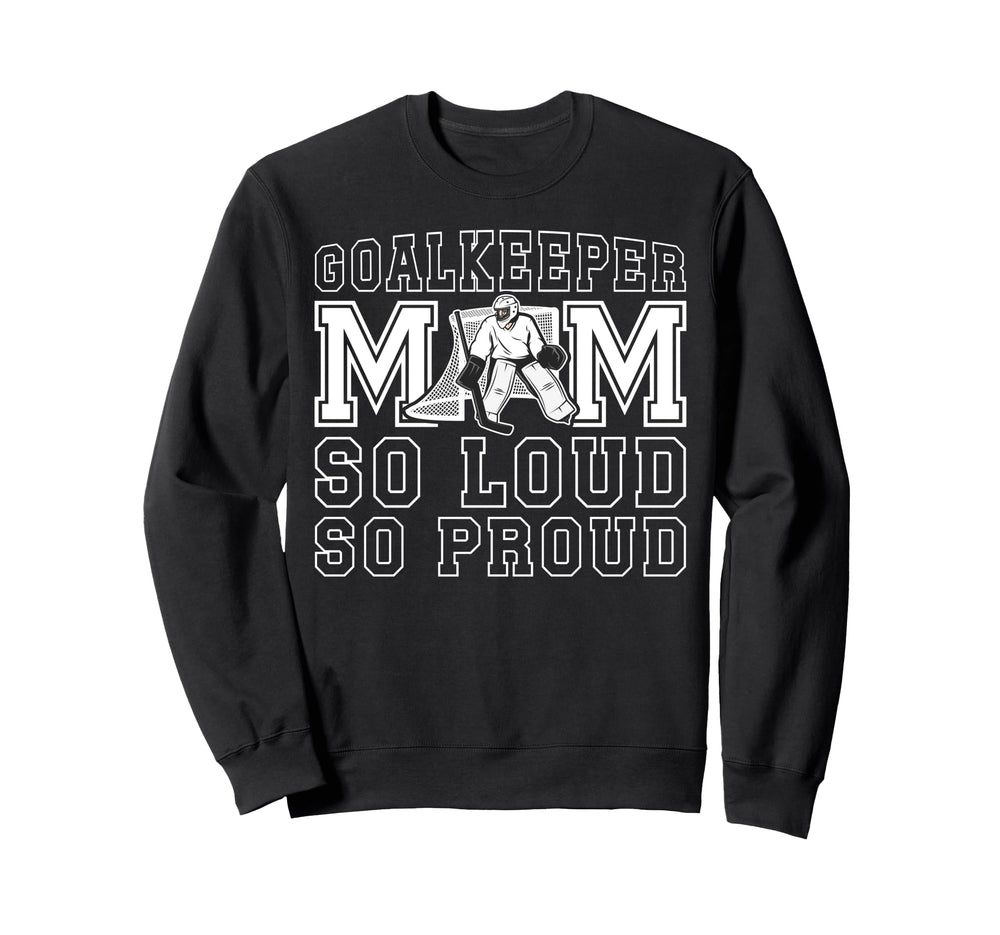 Hockey Goalkeeper Mom So Loud Sweatshirt - Fun Novelty Design for Adults