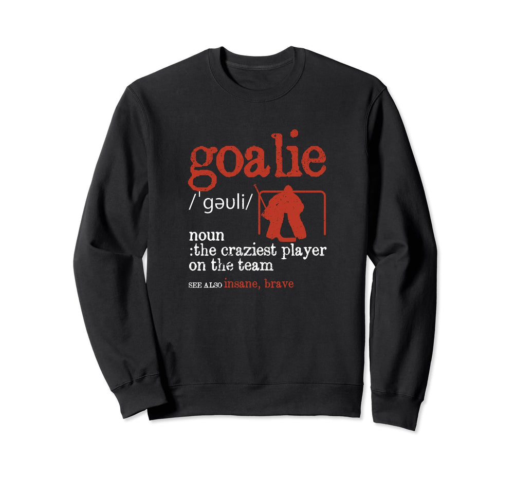 Goalie Definition Goalkeeper Sweatshirt - Casual Everyday Wear Unisex