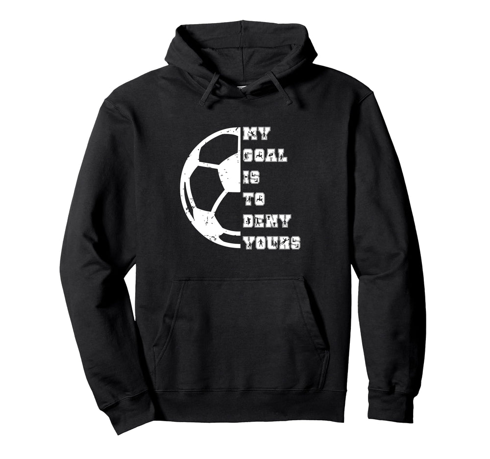 My Goal Is To Deny Yours European Hoodie - Novelty Apparel for Adults