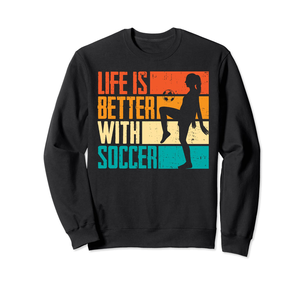 Funny Life Is Better Soccer Sweatshirt - Minimalist Print for Adults