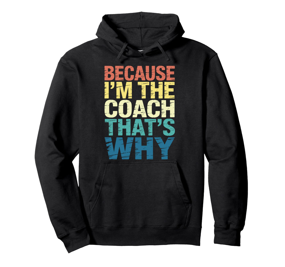 Because Im Coach Thats Why Funny Hoodie - Aesthetic Graphic for Adults