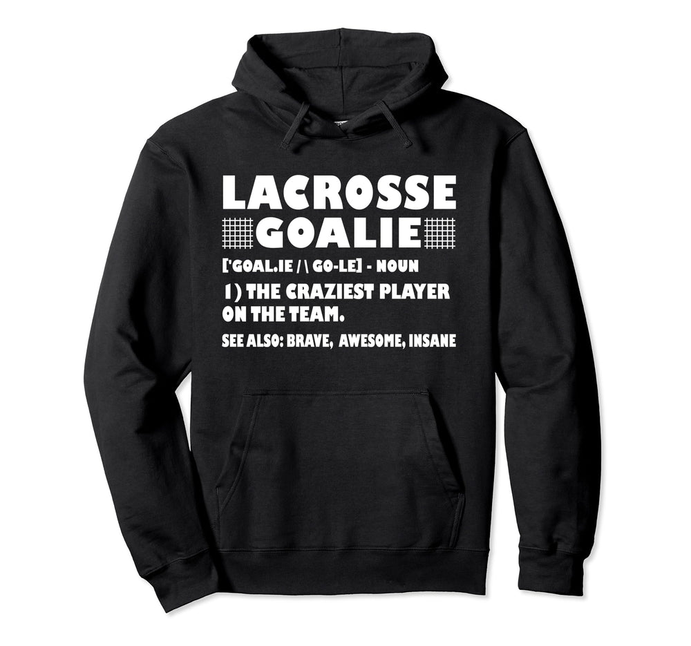 Funny Lacrosse Goalie Definition Goalies Hoodie - Novelty Apparel Unisex