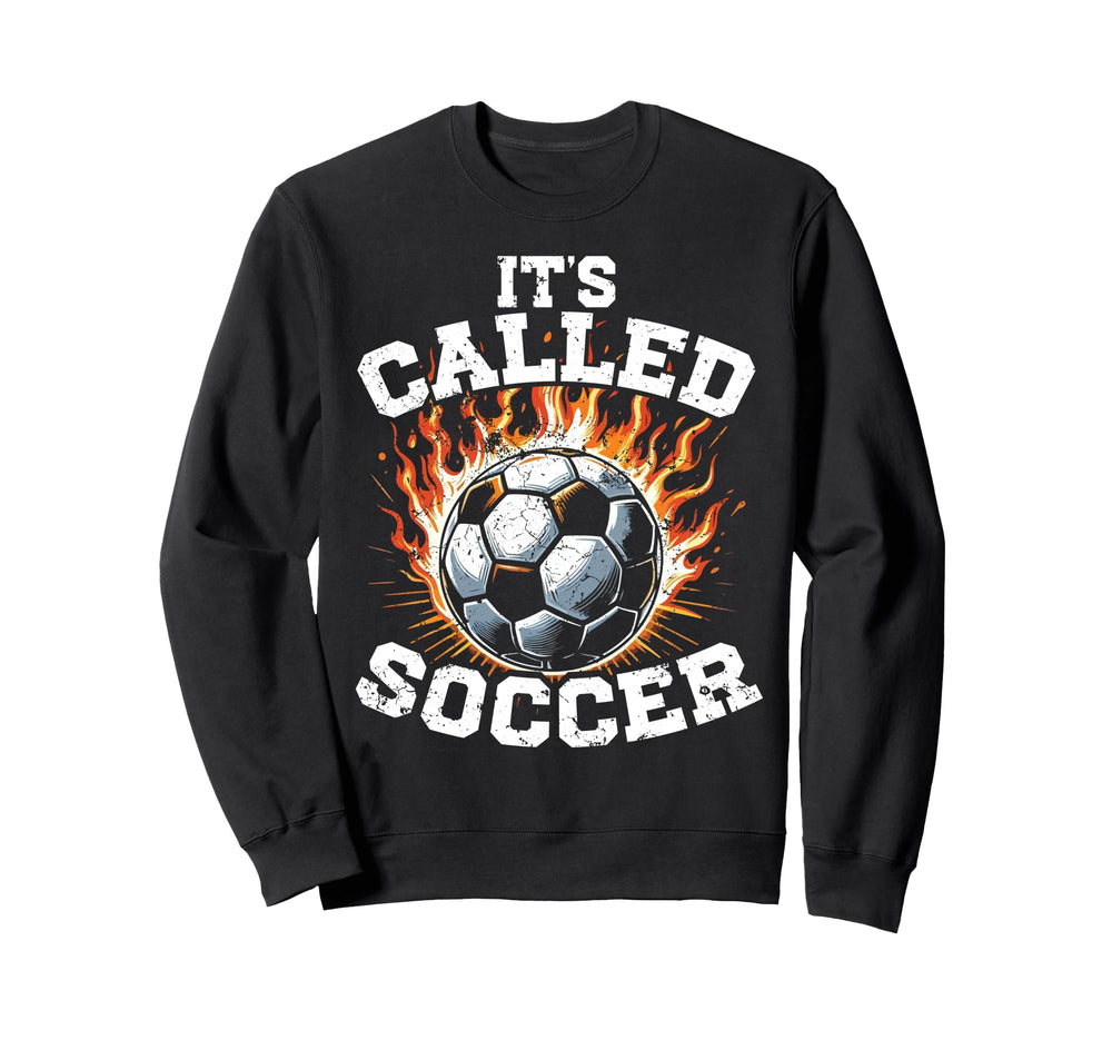 Its Called Soccer Game Kick Ball Sweatshirt - Trendy Graphic Men Women