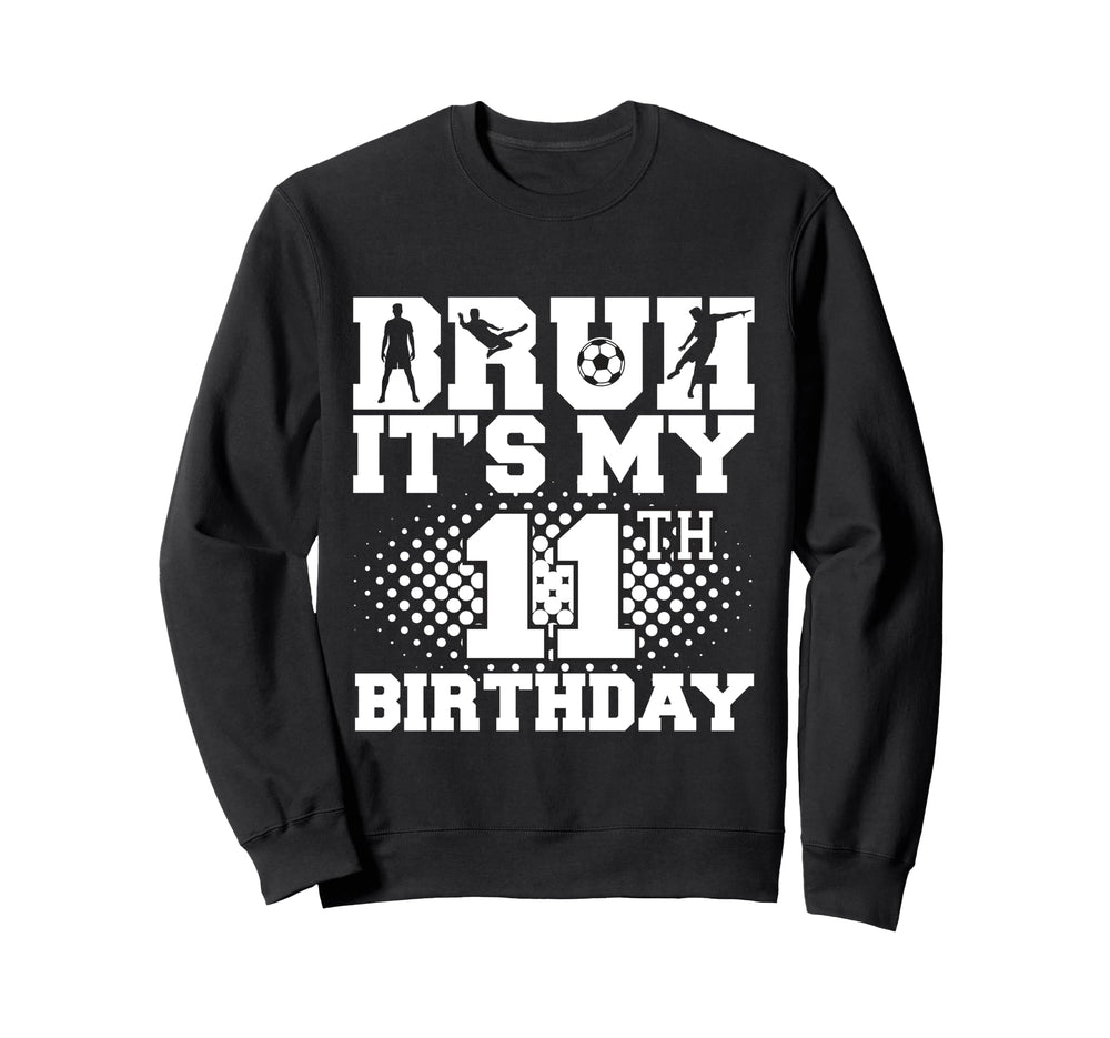Bruh Its My 11Th Birthday Sweatshirt - Casual Everyday Wear for Adults