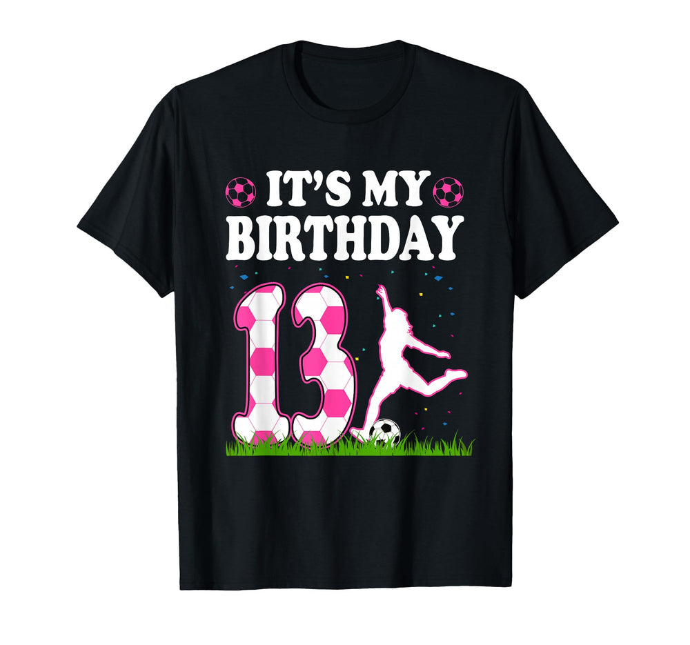 Its My 13Th Birthday Soccer Theme 13 T-Shirt - Aesthetic Graphic Unisex