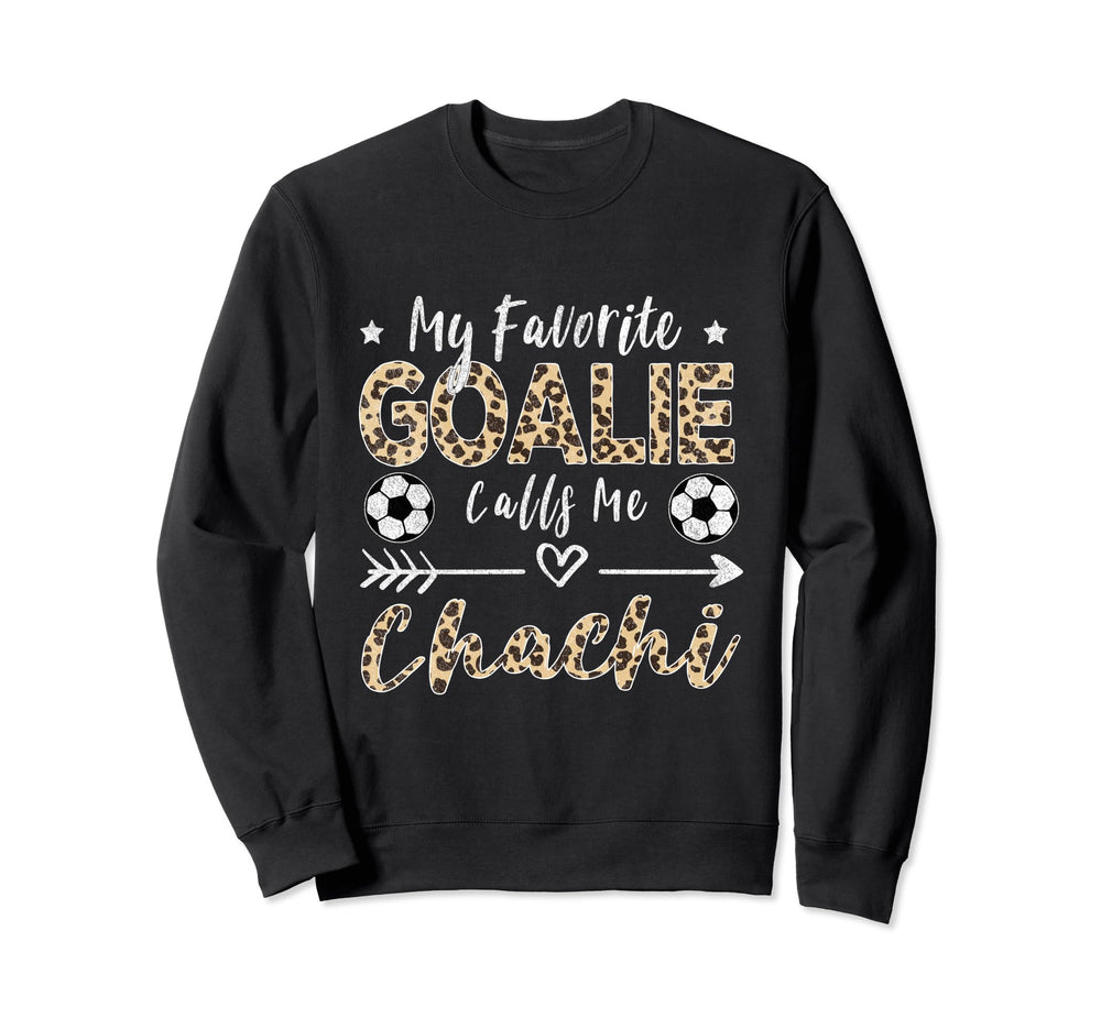 My Favorite Goalie Calls Me Chachi Sweatshirt - Graphic Print for Adults