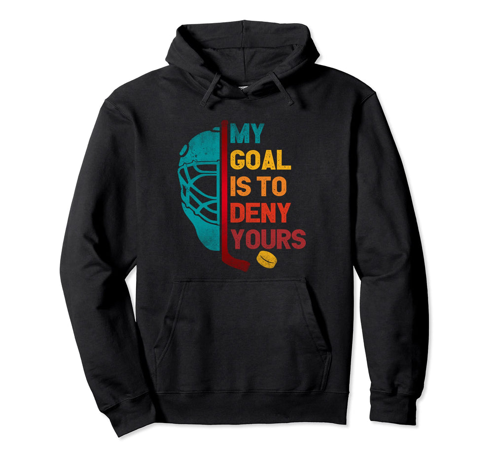 My Goal Is To Deny Yours Ice Hockey Hoodie - Fun Novelty Design for Adults