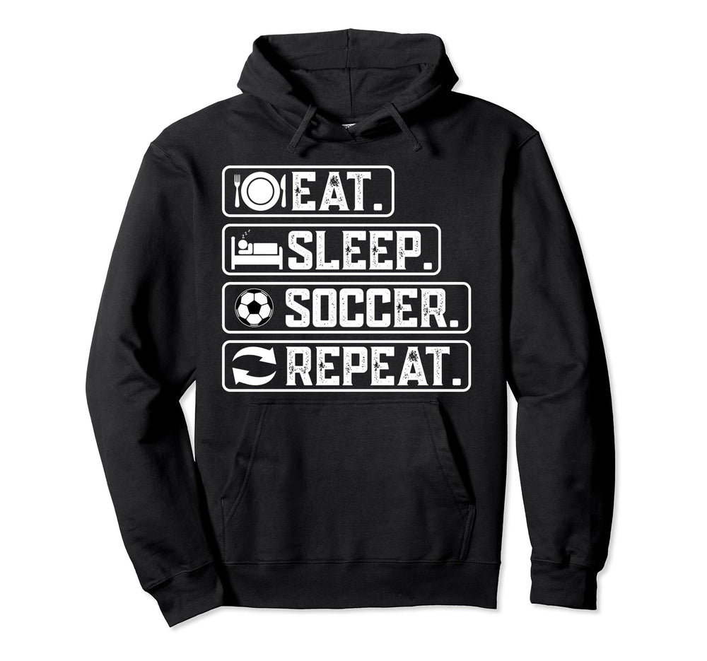 Eat Sleep Soccer Repeat Sport Player Funny Hoodie - Novelty Apparel Unisex