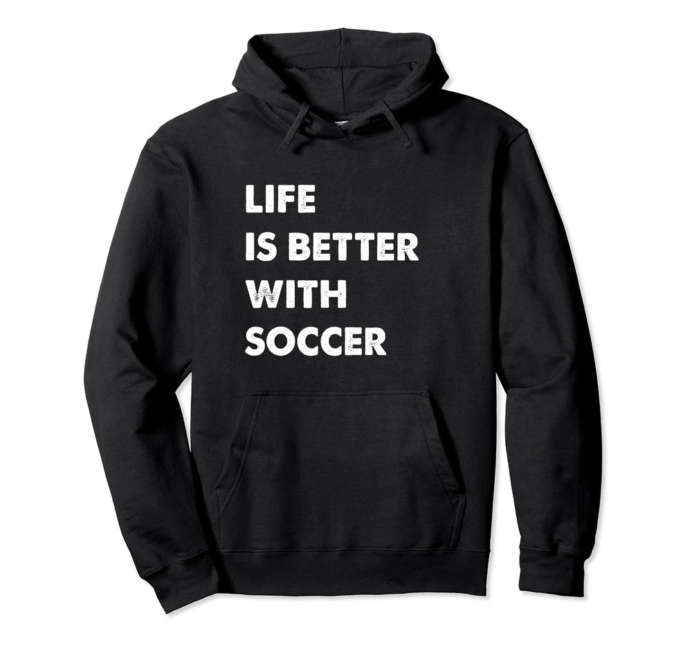 Funny Soccer Life Is Better Soccer Hoodie - Minimalist Print Unisex