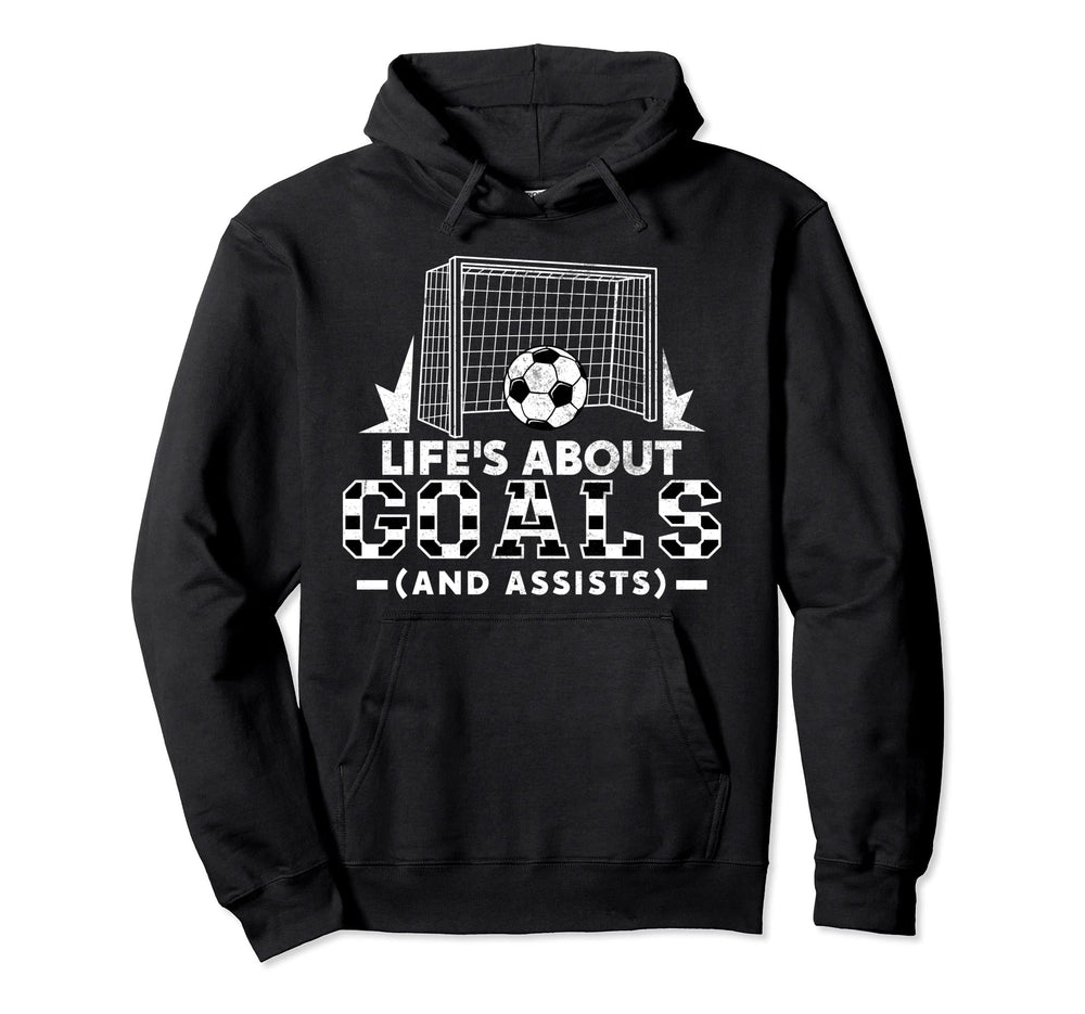 Lifes About Goals And Assists Soccer Hoodie - Fun Novelty Design Men Women