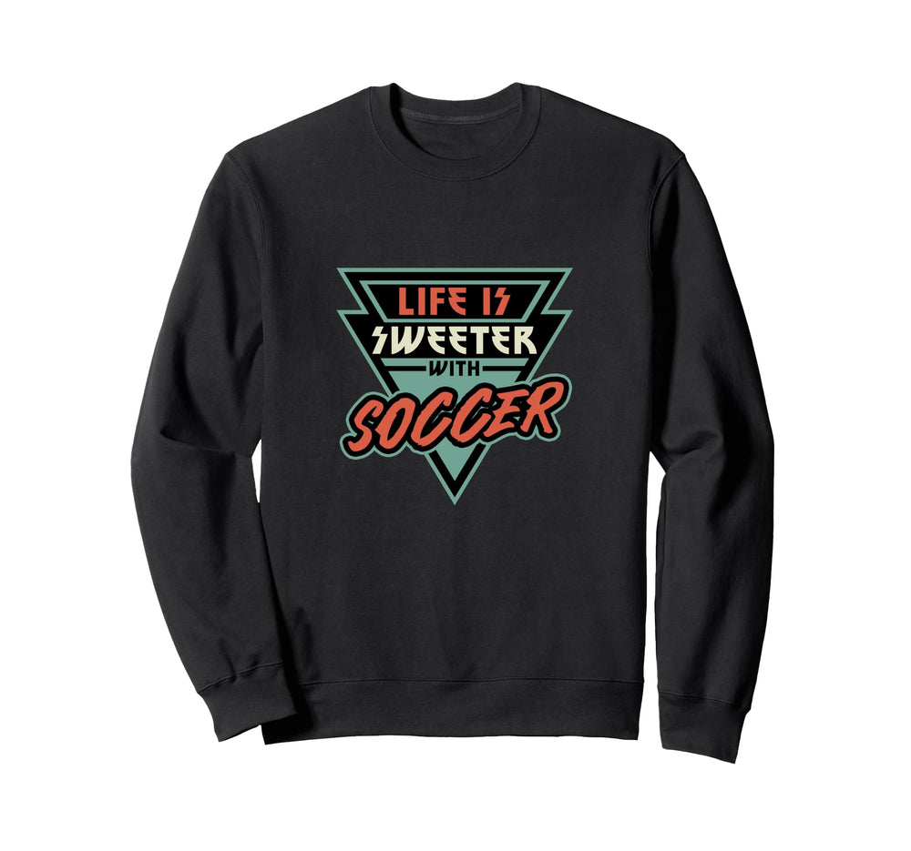Soccer Life Is Sweeter Soccer Soccer Fan Sweatshirt - Unique Graphic Unisex