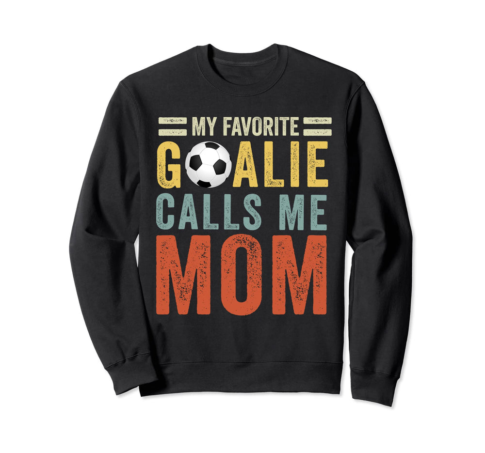 My Favorite Goalie Calls Me Mom Sweatshirt - Aesthetic Graphic Unisex