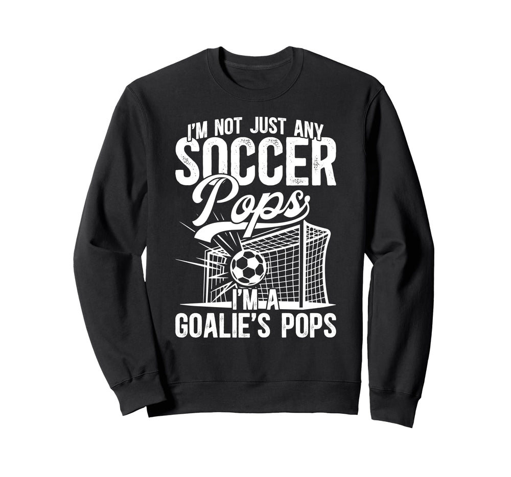 Im Soccer Goalie Pops Soccer Sweatshirt - Fun Novelty Design Men Women