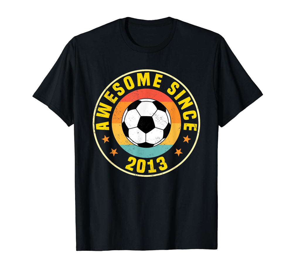Awesome Since 2013 Soccer T-Shirt - Casual Everyday Wear Men Women