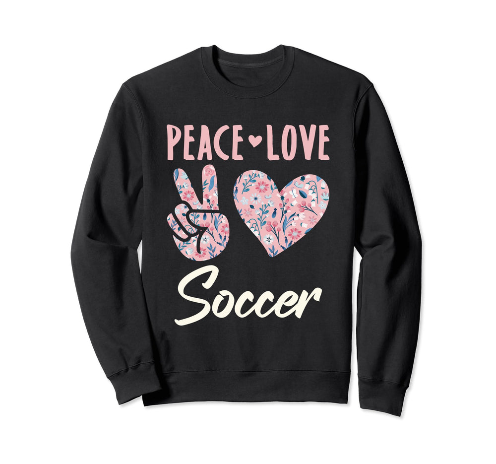 Peace Love Soccer Gifts And Sweatshirt - Unique Graphic Unisex