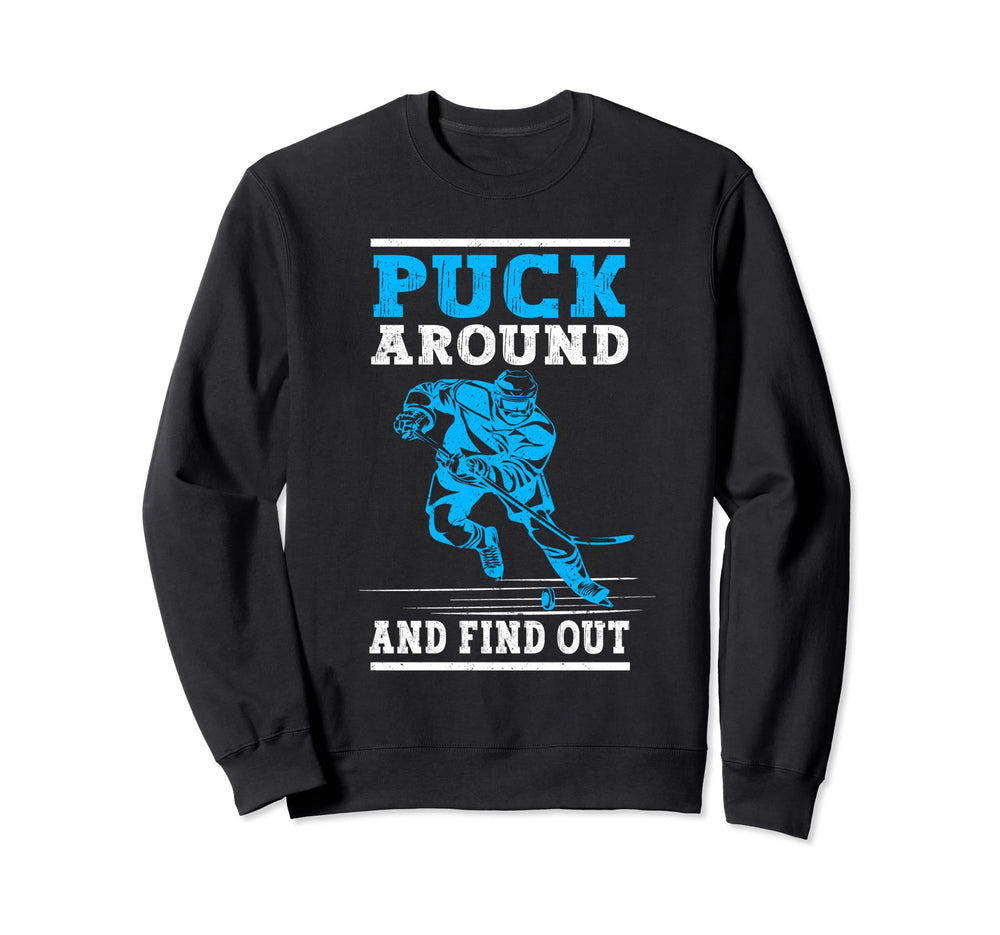 Puck Around And Find Out Funny Sweatshirt - Fun Novelty Design Men Women