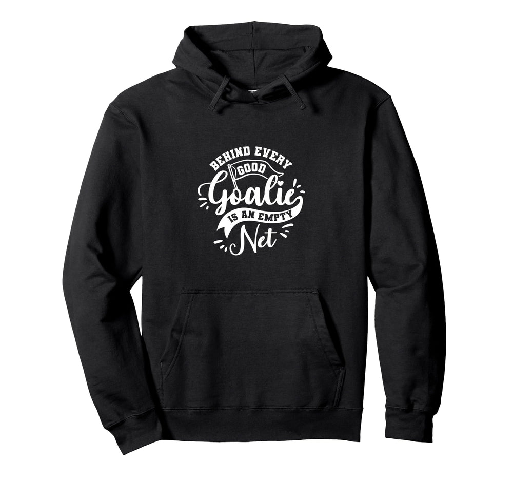 Behind Every Good Goalie Is Empty Net Hoodie - Novelty Apparel Men Women