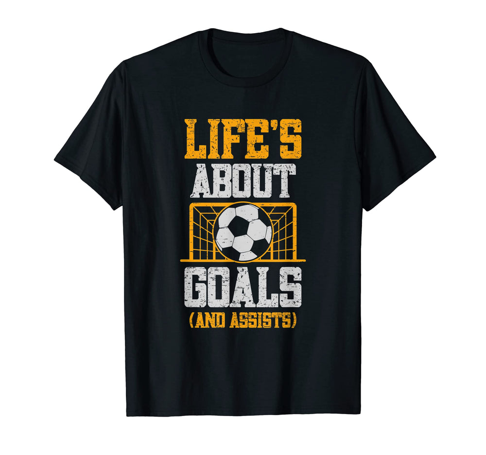 Lifes About Goals And Assists Goalkeeper T-Shirt - Novelty Apparel Unisex