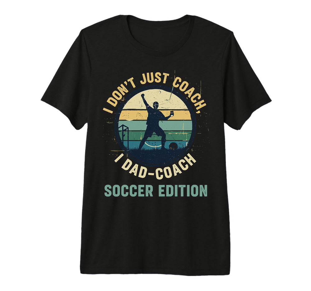I Dont Just Coach I Dad Coach T-Shirt - Fun Novelty Design Men Women