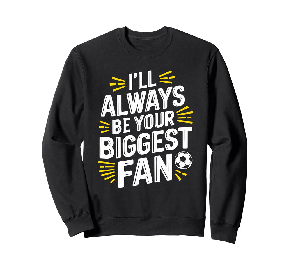 Always Be Your Biggest Fan Soccer Sweatshirt - Aesthetic Graphic Men Women