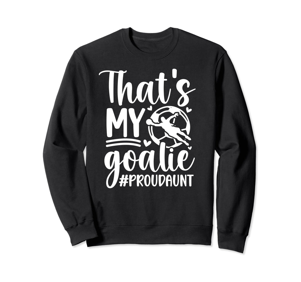 Proud Soccer Goalkeeper Aunt Soccer Sweatshirt - Novelty Apparel Men Women