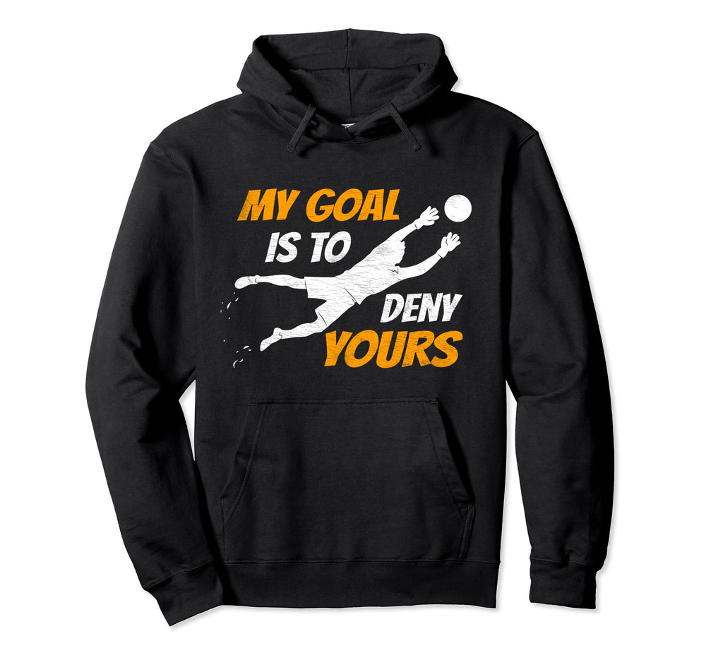 Soccer Goalkeeper My Goal Is To Deny Hoodie - Minimalist Print Men Women