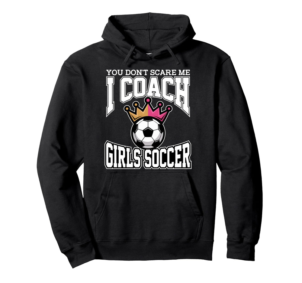Best Coaches Gift You Dont Scare Me I Coach Hoodie - Trendy Graphic Unisex