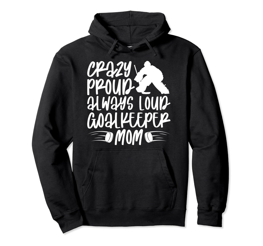 Crazy Proud Hockey Goalkeeper Mom Hoodie - Trendy Graphic for Adults