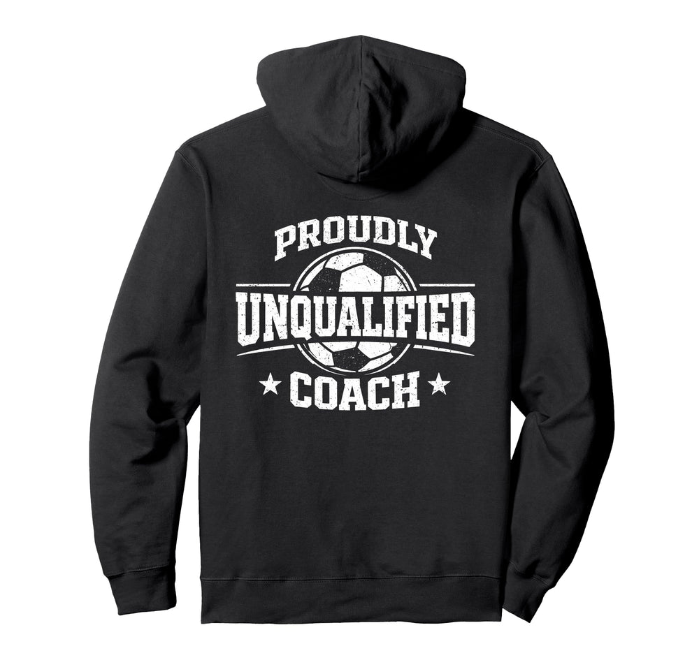 Proudly Unqualified Coach Soccer Hoodie - Novelty Apparel Men Women