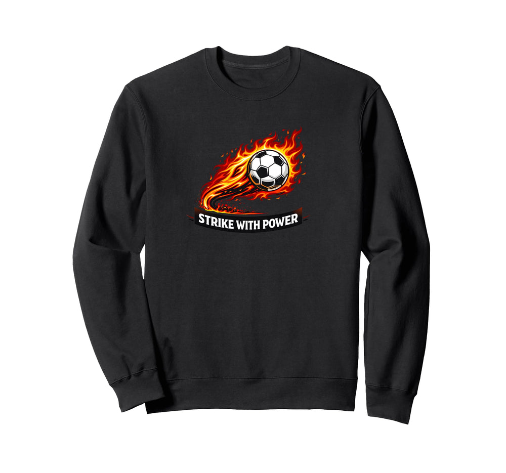 Strike Power Soccer Flaming Soccer Sweatshirt - Unique Graphic Men Women