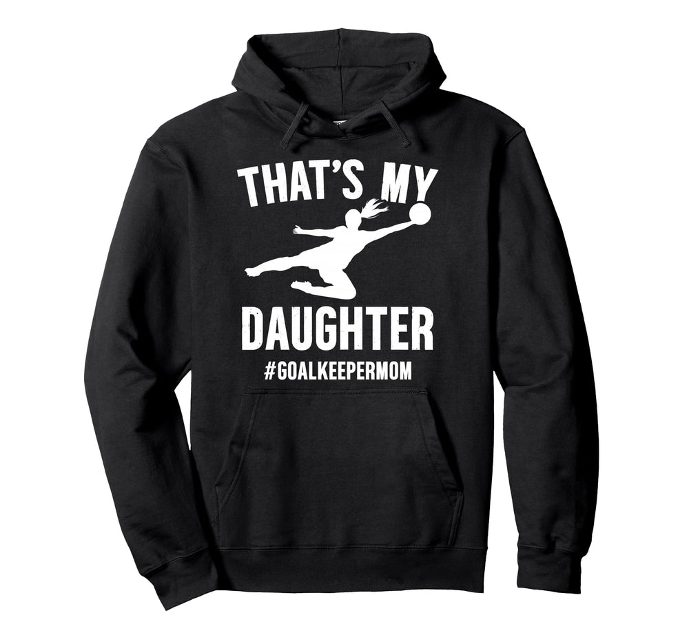 Proud Soccer Goalkeeper Mom Soccer Keeper Hoodie - Novelty Apparel Unisex