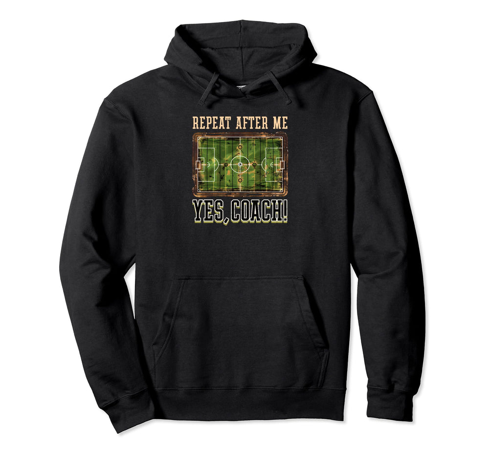 Repeat After Me Yes Coach Soccer Coach Hoodie - Trendy Graphic for Adults