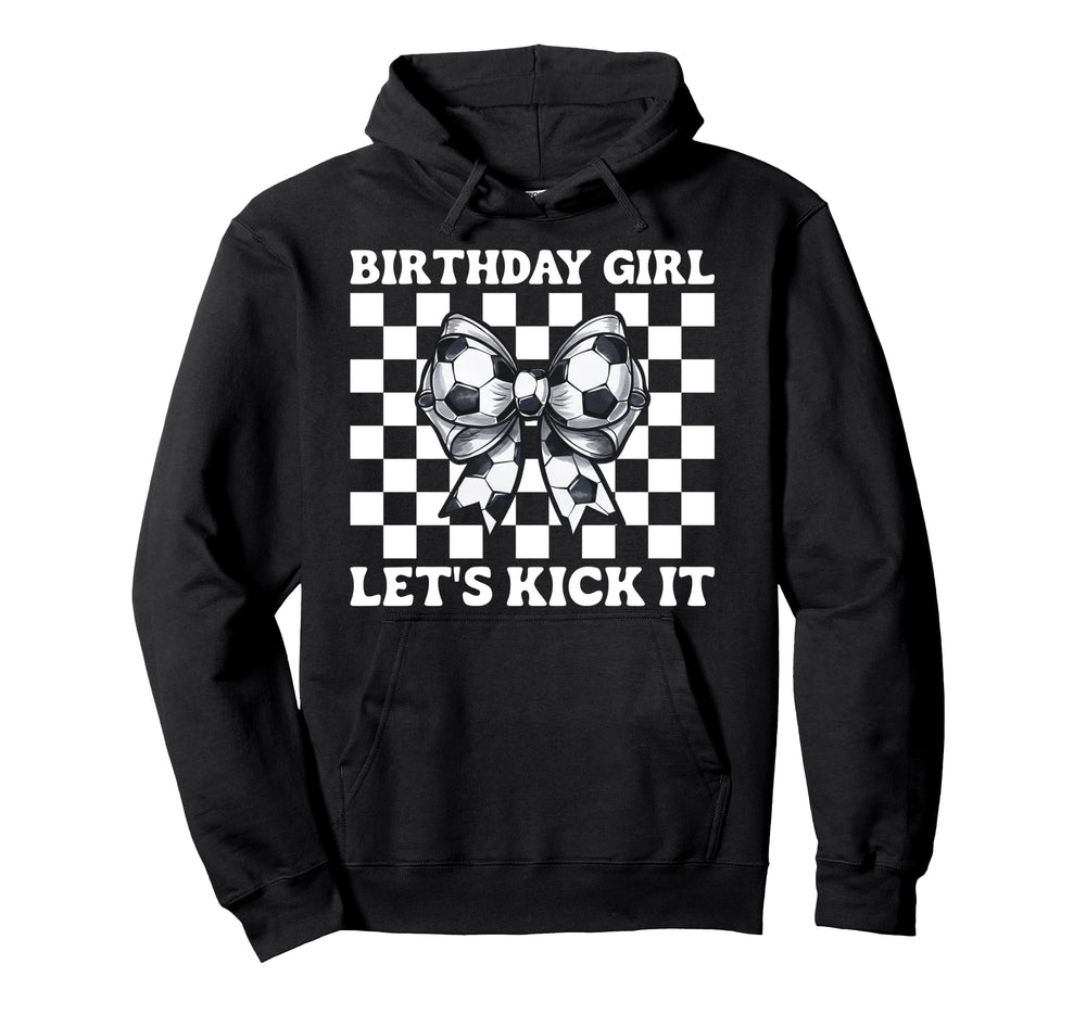 Soccer Soccer Mom Birthday Lets Kick It Hoodie - Novelty Apparel Men Women