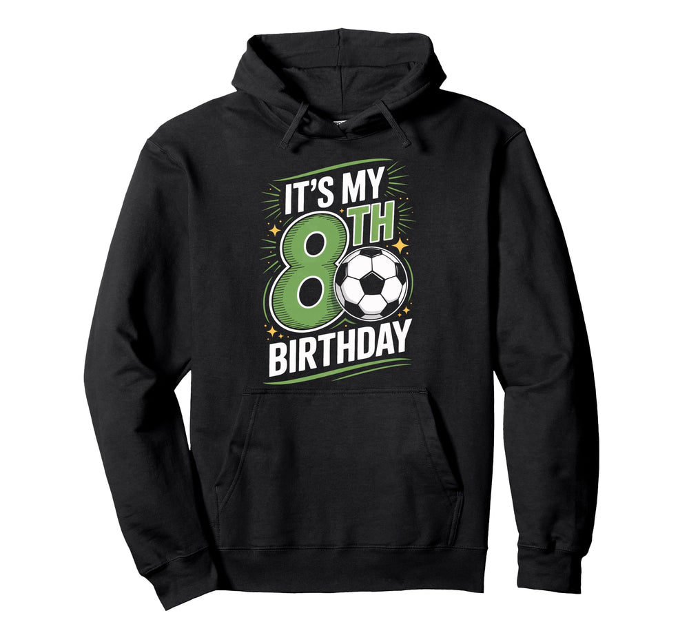 Eighth Birthday Soccer Fan Its My 8Th Hoodie - Graphic Print Men Women